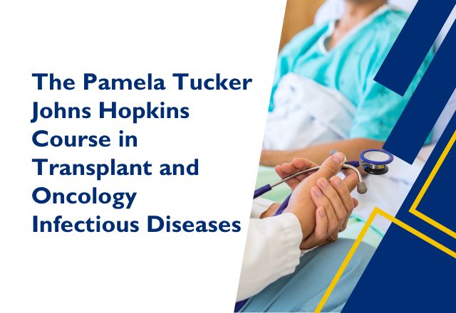 The Pamela Tucker Johns Hopkins Course in Transplant and Oncology Infectious Diseases Banner